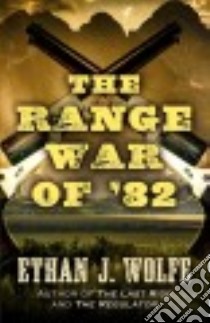 The Range War of '82 libro in lingua di Wolfe Ethan J.