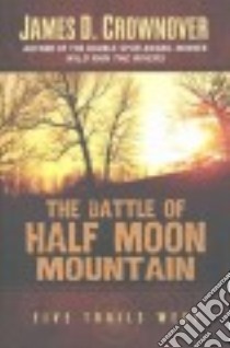 The Battle of Half Moon Mountain libro in lingua di Crownover James D.