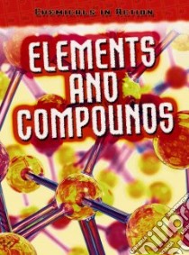 Chemicals in Action, Elements and Compounds libro in lingua di Oxlade Chris