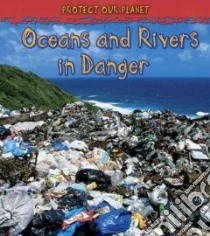 Oceans and Rivers in Danger libro in lingua di Royston Angela