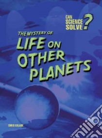The Mystery of Life on Other Planets libro in lingua di Oxlade Chris