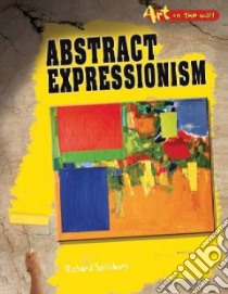 Abstract Expressionism libro in lingua di Spilsbury Richard