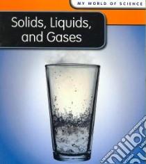 Solids, Liquids, and Gases libro in lingua di Royston Angela