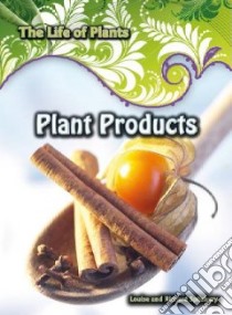 Plant Products libro in lingua di Spilsbury Richard, Spilsbury Louise