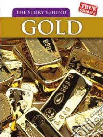 The Story Behind Gold libro in lingua di Raum Elizabeth