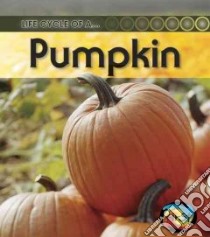 Life Cycle of a Pumpkin libro in lingua di Fridell Ron, Walsh Patricia