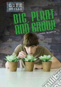 Dig, Plant, and Grow! libro in lingua di Spilsbury Louise