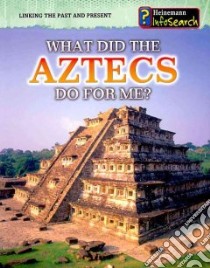 What Did the Aztecs Do for Me? libro in lingua di Raum Elizabeth