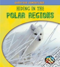 Hiding in the Polar Regions libro in lingua di Underwood Deborah