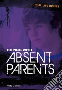 Coping With Absent Parents libro in lingua di Colson Mary