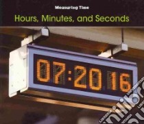 Hours, Minutes, and Seconds libro in lingua di Steffora Tracey, Nunn Dan (EDT)