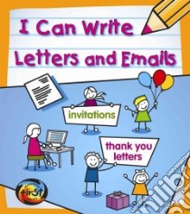 I Can Write Letters and E-Mails libro in lingua di Ganeri Anita