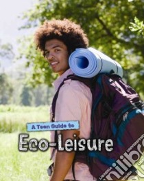A Teen Guide to Eco-Leisure libro in lingua di Morris Neil