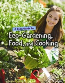 A Teen Guide to Eco-Gardening, Food, and Cooking libro in lingua di Green Jen