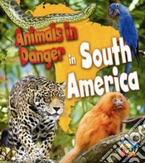 Animals in Danger in South America libro in lingua di Spilsbury Louise, Spilsbury Richard