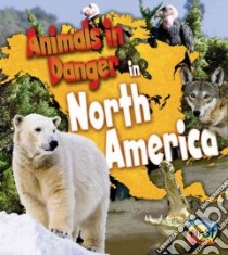 Animals in Danger in North America libro in lingua di Spilsbury Louise, Spilsbury Richard