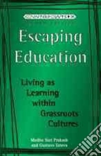 Escaping Education libro in lingua di Prakash Madhu Suri, Esteva Gustavo