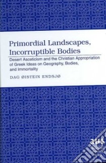 Primordial Landscapes, Incorruptible Bodies libro in lingua di Endsjo Dag Oistein