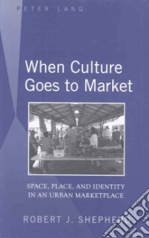 When Culture Goes to Market libro in lingua di Shepherd Robert J.