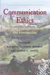 Communication Ethics libro in lingua di Roberts Kathleen Glenister (EDT), Arnett Ronald C. (EDT)