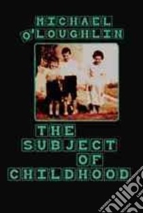The Subject of Childhood libro in lingua di O'Loughlin Michael