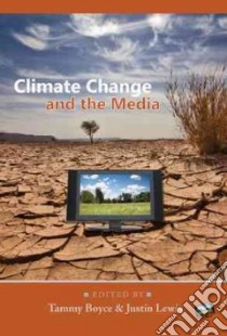 Climate Change and the Media libro in lingua di Boyce Tammy, Lewis Justin (EDT)