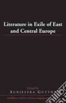 Literature in Exile of East and Central Europe libro in lingua di Gutthy Agnieszka (EDT)