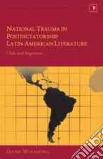 National Trauma in Postdictatorship Latin American Literature libro in lingua di Wirshing Irene