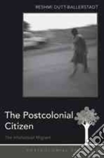 The Postcolonial Citizen libro in lingua di Dutt-ballerstadt Reshmi