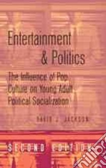 Entertainment & Politics libro in lingua di Jackson David J., Jesse Neal G. (CON)
