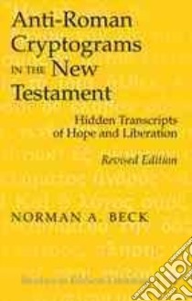 Anti-Roman Cryptograms in the New Testament libro in lingua di Becks Norman A.