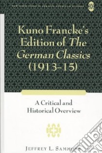 Kuno Francke's Edition of the German Classics 1913-15 libro in lingua di Sammons Jeffrey L.