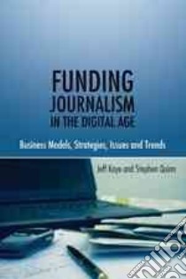 Funding Journalism in the Digital Age libro in lingua di Kaye Jeff, Quinn Stephen
