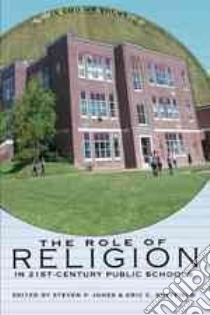 The Role of Religion in 21st Century Public Schools libro in lingua di Jones Steven P. (EDT), Sheffield Eric C. (EDT)