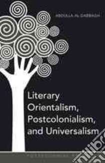 Literary Orientalism, Postcolonialism, and Universalism libro in lingua di Al-dabbagh Abdulla
