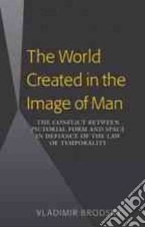 The World Created in the Image of Man libro in lingua di Brodsky Vladimir