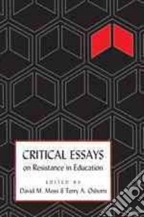 Critical Essays on Resistance in Education libro in lingua di Moss David M. (EDT), Osborn Terry A. (EDT)