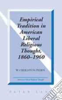 Empirical Tradition in American Liberal Religious Thought, 1860-1960 libro in lingua di Peden Creighton