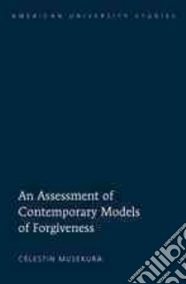 An Assessment of Contemporary Models of Forgiveness libro in lingua di Musekura Celestin