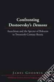 Confronting Dostoevsky's Demons libro in lingua di Goodwin James