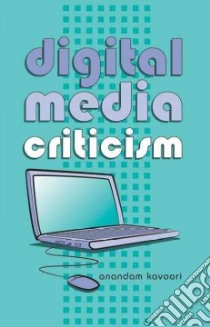 Digital Media Criticism libro in lingua di Kavoori Anandam