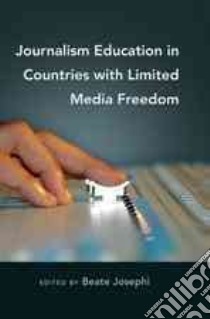 Journalism Education in Countries With Limited Media Freedom libro in lingua di Josephi Beate (EDT)