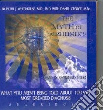 The Myth of Alzheimer's (CD Audiobook) libro in lingua di Whitehouse Peter J., George Daniel, Todd Raymond (NRT)