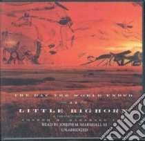 The Day of the World Ended at Little Big Horn (CD Audiobook) libro in lingua di Marshall Joseph M. III