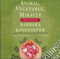 Animal, Vegetable, Miracle (CD Audiobook) libro in lingua di Kingsolver Barbara, Kingsolver Barbara (NRT), Hopp Steven L., Kingsolver Camille