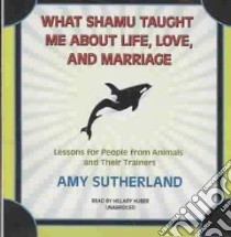 What Shamu Taught Me about Life, Love, and Marriage (CD Audiobook) libro in lingua di Sutherland Amy, Huber Hillary (NRT)