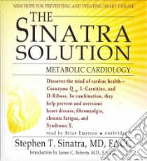 The Sinatra Solution (CD Audiobook) libro in lingua di Sinatra Stephen T. M.D., Emerson Brian (NRT), Roberts James C. M.D. (INT)