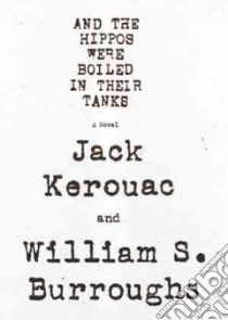 And the Hippos Were Boiled in Their Tanks (CD Audiobook) libro in lingua di Burroughs William S., Kerouac Jack