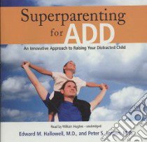 Superparenting for ADD (CD Audiobook) libro in lingua di Hallowell Edward M., Jensen Peter S., Hughes William (NRT)
