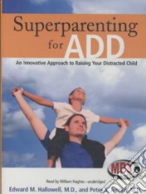 Superparenting for Add (CD Audiobook) libro in lingua di Hallowell Edward M., Jensen Peter S., Hughes William (NRT)